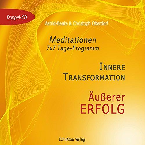 Innere Transformation - Äußerer Erfolg: Meditationen - 7x7 Tage-Programm