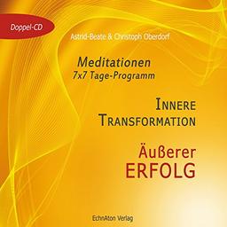 Innere Transformation - Äußerer Erfolg: Meditationen - 7x7 Tage-Programm