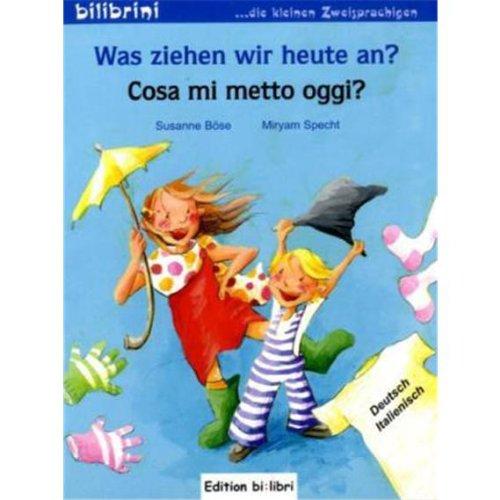 Was ziehen wir heute an?: Kinderbuch Deutsch-Italienisch