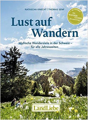 Lust auf Wandern: Lust auf Wandern - Idyllische Wanderziele für alle Jahreszeiten