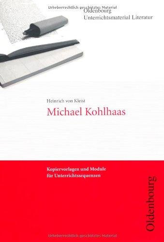 Heinrich von Kleist: Michael Kohlhaas. Kopiervorlagen und Module für Unterrichtssequenzen