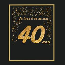 Livre d'or pour anniversaire - 40 ans: Thème black & or, livre à personnaliser - 21 x 21cm - 75 pages