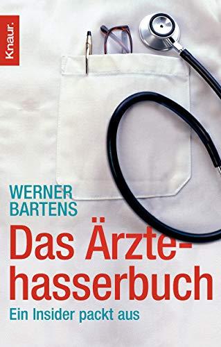 Das Ärztehasserbuch: Ein Insider packt aus