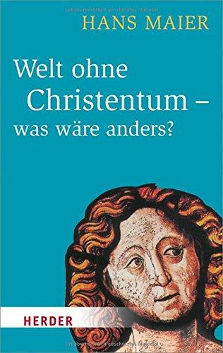 Welt ohne Christentum - was wäre anders? (HERDER spektrum)