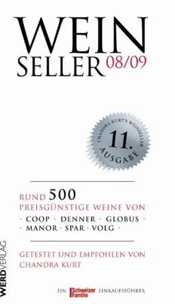 Weinseller 08/09: Über 500 preisgünstige Weine von Coop, Denner, Globus, Manor, Spar, Volg getestet und empfohlen von Chandra Kurt