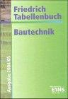 Tabellenbuch Bautechnik. Zum Unterricht an berufsbildenden Schulen aller Art, sowie zur Fortbildung und zum Gebrauch in der Berufspraxis in allen Bereichen der Bau- und Holztechnik