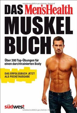 Das Men's Health Muskelbuch - die Pocketausgabe -: Über 300 Top-Übungen für einen durchtrainierten Body