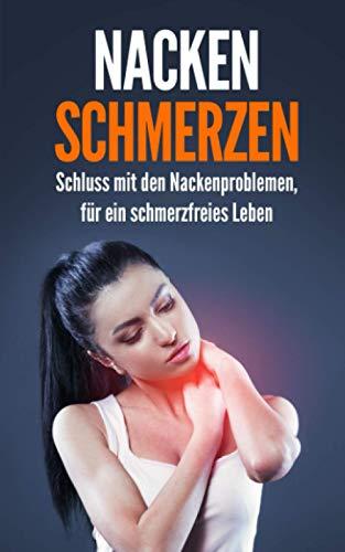 Nackenschmerzen: Schluss mit den Nackenproblemen, für ein schmerzfreies Leben