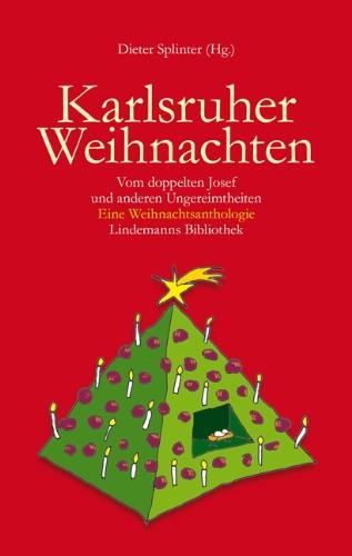 Karlsruher Weihnachten: Vom doppelten Josef und anderen Ungereimtheiten - Eine Weihnachtsanthologie