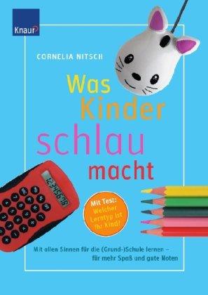 Was Kinder schlau macht: Mit allen Sinnen für die (Grund-)Schule lernen - für mehr Spaß und gute Noten