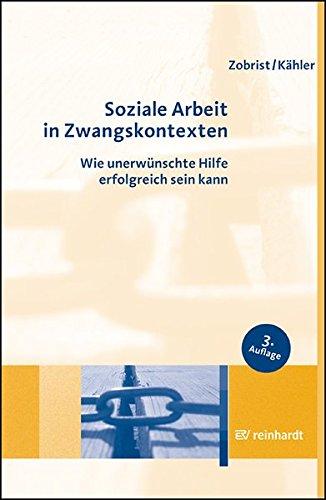 Soziale Arbeit in Zwangskontexten: Wie unerwünschte Hilfe erfolgreich sein kann