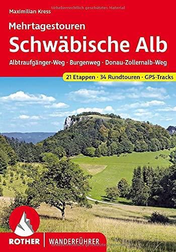 Schwäbische Alb Mehrtagestouren: Albtraufgänger-Weg - Burgenweg - Donau-Zollernalb-Weg. 21 Etappen und 34 Rundtouren. GPS-Tracks (Rother Wanderführer)