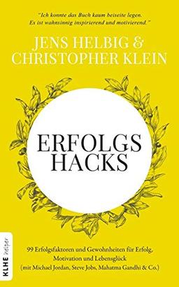 ERFOLGSHACKS: 99 Erfolgsfaktoren und Gewohnheiten für Erfolg, Motivation und Lebensglück (mit Michael Jordan, Steve Jobs, Mahatma Gandhi & Co.)