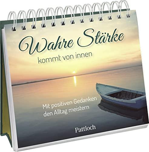 Wahre Stärke kommt von innen: Mit positiven Gedanken den Alltag meistern. Mit Fotos, Zitaten berühmter Persönlichkeiten, Sprüchen, Weisheiten und Bibelversen