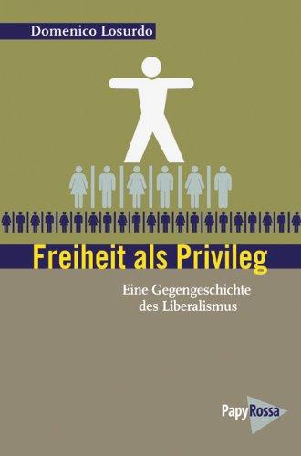 Freiheit als Privileg: Eine Gegengeschichte des Liberalismus