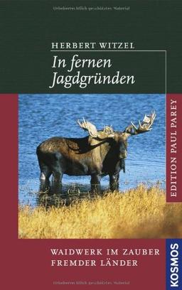 In fernen Jagdgründen: Waidwerk im Zauber fremder Länder