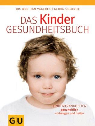 Das Kinder-Gesundheitsbuch: Kinderkrankheiten ganzheitlich vorbeugen und heilen