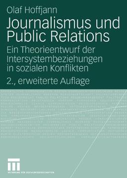 Journalismus und Public Relations: Ein Theorieentwurf der Intersystembeziehungen in sozialen Konflikten (Organisationskommunikation) (German Edition)