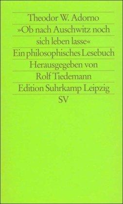 Ob nach Auschwitz noch sich leben lasse: Ein philosophisches Lesebuch (edition suhrkamp)