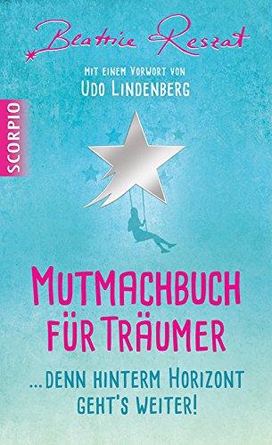 Mutmachbuch für Träumer ...Denn hinterm Horizont geht's weiter! Mit einem Vorwort von Udo Lindenberg