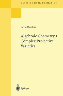 Algebraic Geometry I: Complex Projective Varieties: v. 1 (Classics in Mathematics)