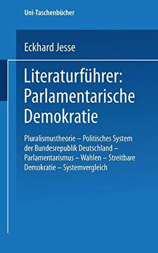 Literaturführer: Parlamentarische Demokratie: Pluralismustheorie - Politisches System der Bundesrepublik Deutschland - Parlamentarismus - Wahlen - . . . (Uni-Taschenbücher) (German Edition)