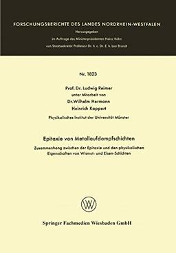 Epitaxie von Metallaufdampfschichten: Zusammenhang zwischen der Epitaxie und den physikalischen Eigenschaften von Wismut- und Eisen-Schichten ... Landes Nordrhein-Westfalen, 1823, Band 1823)