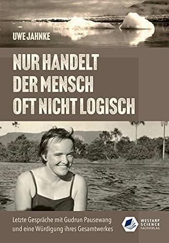 Nur handelt der Mensch oft nicht logisch: Letzte Gespräche mit Gudrun Pausewang und eine Würdigung ihres Gesamtwerkes