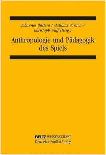 Anthropologie und Pädagogik des Spiels (Pädagogische Anthropologie)