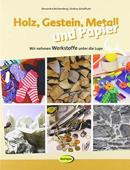 Holz, Gestein, Metall und Papier: Wir nehmen Werkstoffe unter die Lupe