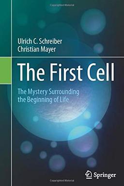 The First Cell: The Mystery Surrounding the Beginning of Life