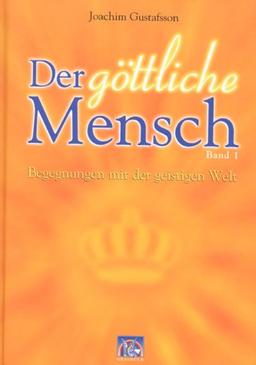 Der göttliche Mensch, Bd.1, Begegnungen mit der geistigen Welt