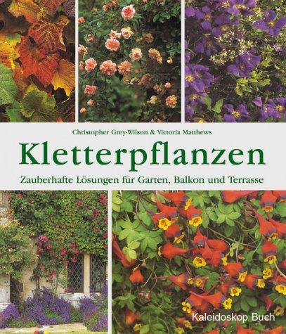 Kletterpflanzen. Zauberhafte Lösungen für Garten, Balkon und Terrasse