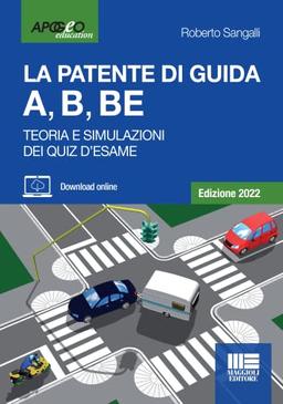 La Patente Di Guida a, B, Be. Teoria E Simulazioni Dei Quiz D'esame. Edizione 2022. Con Software Di Simulazione