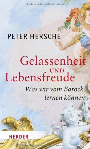 Gelassenheit und Lebensfreude: Was wir vom Barock lernen können: Was wir vom Barock lernen kÃ¶nnen