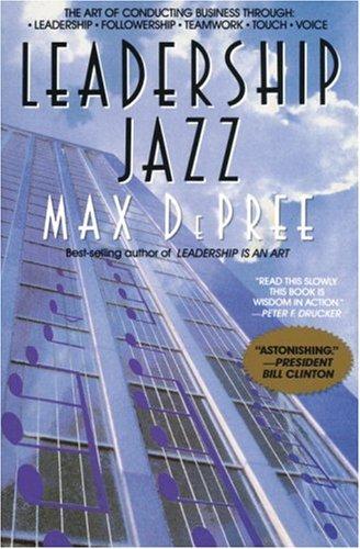 Leadership Jazz: The Essential Elements of a Great Leader