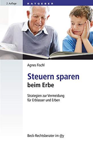 Steuern sparen beim Erbe: Strategien zur Vermeidung für Erblasser und Erben (dtv Beck Rechtsberater)