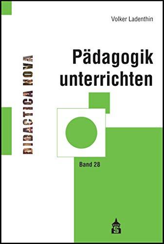 Pädagogik unterrichten (Didactica Nova - Arbeiten zur Didaktik und Methodik des Pädagogikunterrichts)