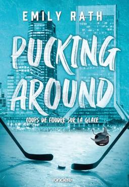 Pucking around. Vol. 1. Coups de foudre sur la glace