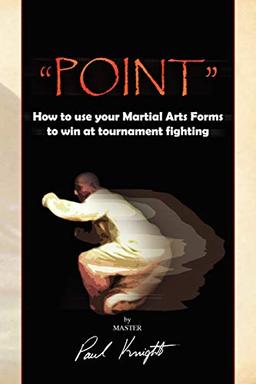 ''POINT'': How to use your Martial Arts Forms to Win at Tournament Fighting