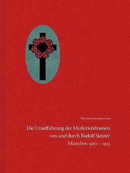 Die Uraufführung der Mysteriendramen von und durch Rudolf Steiner: In München 1910 bis 1913