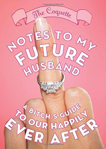 Notes to My Future Husband: A Bitch's Guide to Our Happily Ever After