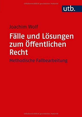 Fälle und Lösungen zum Öffentlichen Recht: Methodische Fallbearbeitung