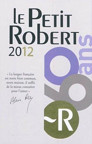 Le Petit Robert 2012 : dictionnaire alphabétique et analogique de la langue française