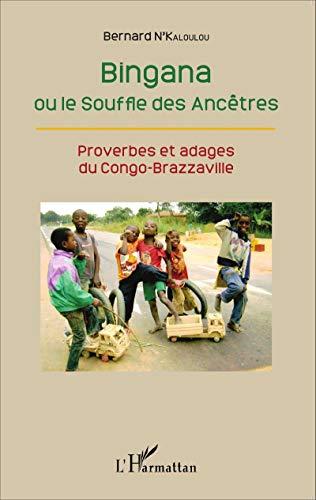 Bingana ou Le souffle des ancêtres : proverbes ou adages du Congo-Brazzaville