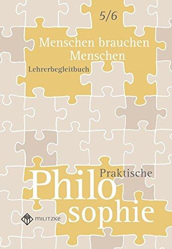 Menschen brauchen Menschen - Praktische Philosphie Klassen 5/6: Lehrerbegleitbuch - Landesausgabe Nordrhein-Westfalen