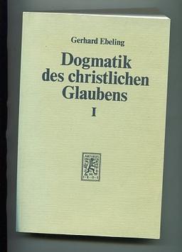 Dogmatik des christlichen Glaubens / Prolegomena. Erster Teil. Der Glaube an Gott den Schöpfer der Welt