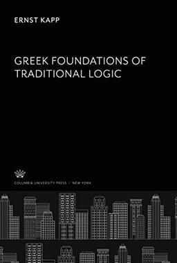 Greek Foundations of Traditional Logic