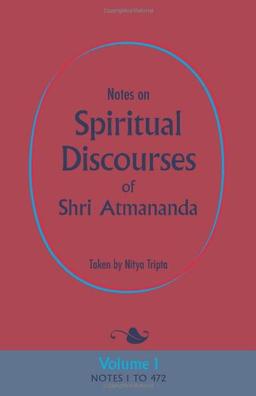 Notes on Spiritual Discourses of Shri Atmananda: Volume 1