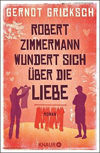 Robert Zimmermann wundert sich über die Liebe: Roman